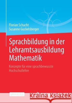 Sprachbildung in Der Lehramtsausbildung Mathematik: Konzepte Für Eine Sprachbewusste Hochschullehre Schacht, Florian 9783662637920 Springer Spektrum - książka