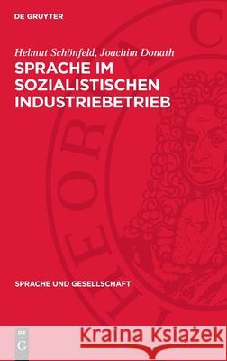 Sprache ım Sozialistischen Industriebetrieb: Untersuchungen Zum Wortschatz Bei Sozialen Gruppen Helmut Sch?nfeld Joachim Donath 9783112700822 de Gruyter - książka