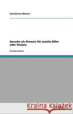 Sprache als Hinweis fur soziale Nahe oder Distanz Julia-Doreen Metzner 9783640356201 Grin Verlag - książka
