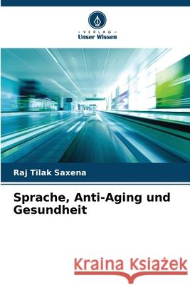 Sprache, Anti-Aging und Gesundheit Saxena, Raj Tilak 9786208680268 Verlag Unser Wissen - książka