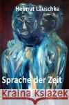 Sprache der Zeit : Die Nähe zur Sprachlosigkeit Lauschke, Helmut 9783748579311 epubli