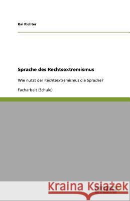 Sprache Des Rechtsextremismus Kai Richter 9783640853892 Grin Verlag - książka