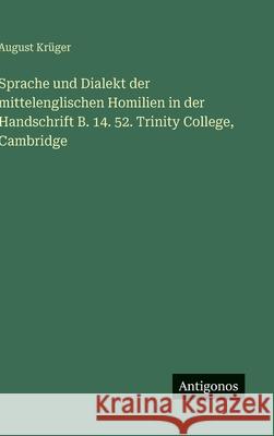 Sprache und Dialekt der mittelenglischen Homilien in der Handschrift B. 14. 52. Trinity College, Cambridge August Kr?ger 9783563911037 Antigonos Verlag - książka