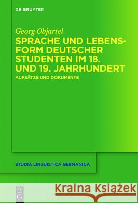 Sprache und Lebensform deutscher Studenten im 18. und 19. Jahrhundert Objartel, Georg 9783110453997 De Gruyter - książka