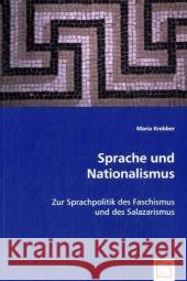 Sprache und Nationalismus : Zur Sprachpolitik des Faschismus und des Salazarismus Krebber, Maria 9783836473132 VDM Verlag Dr. Müller - książka