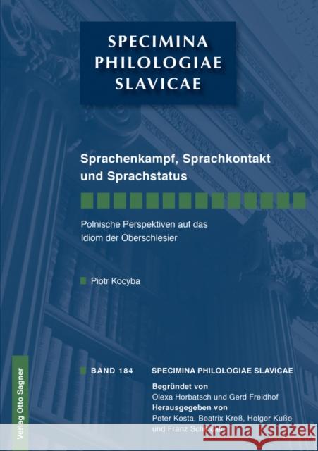 Sprachenkampf, Sprachkontakt Und Sprachstatus: Polnische Perspektiven Auf Das Idiom Der Oberschlesier Kocyba, Piotr 9783866885639 Peter Lang Gmbh, Internationaler Verlag Der W - książka