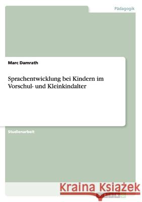 Sprachentwicklung bei Kindern im Vorschul- und Kleinkindalter Marc Damrath 9783656898450 Grin Verlag Gmbh - książka