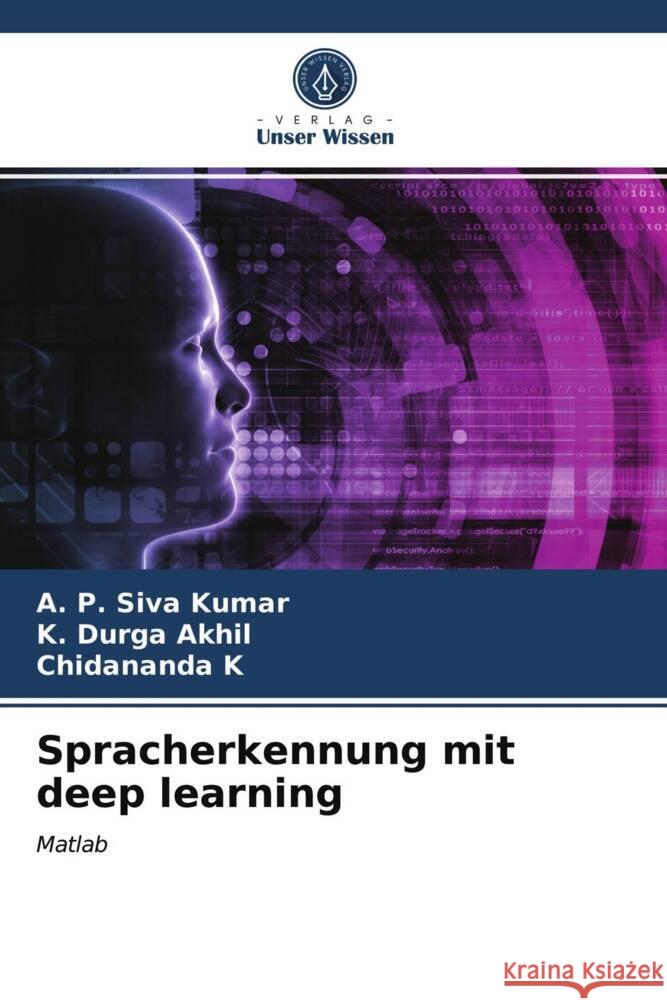 Spracherkennung mit deep learning Siva Kumar, A. P., Durga Akhil, K., K, Chidananda 9786203838244 Verlag Unser Wissen - książka