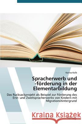 Spracherwerb Und -Forderung in Der Elementarbildung Kolb Karina 9783639677881 AV Akademikerverlag - książka