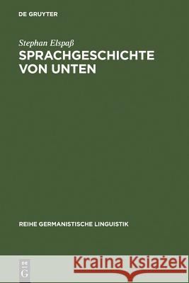 Sprachgeschichte von unten Elspaß, Stephan 9783484312630 Max Niemeyer Verlag - książka