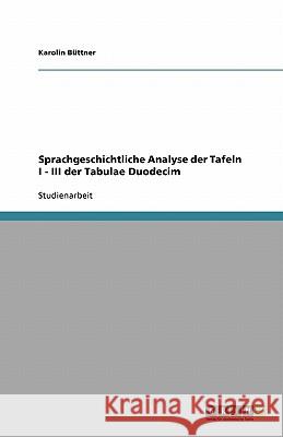Sprachgeschichtliche Analyse der Tafeln I - III der Tabulae Duodecim Karolin B 9783640180189 Grin Verlag - książka
