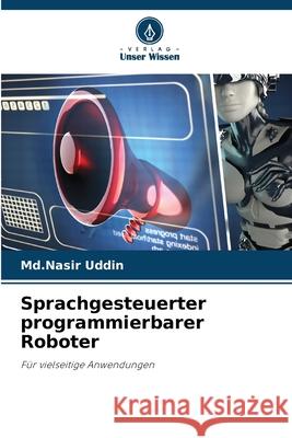 Sprachgesteuerter programmierbarer Roboter Uddin, Md.Nasir 9786206813774 Verlag Unser Wissen - książka