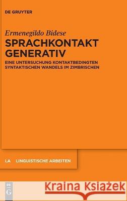 Sprachkontakt Generativ: Eine Untersuchung Kontaktbedingten Syntaktischen Wandels Im Zimbrischen Ermenegildo Bidese 9783110764987 de Gruyter - książka