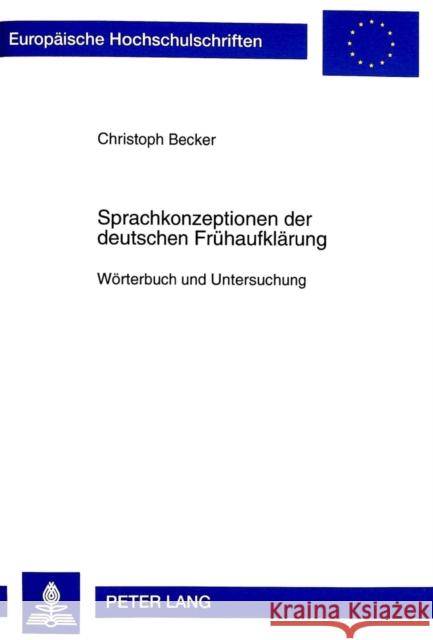 Sprachkonzeptionen Der Deutschen Fruehaufklaerung: Woerterbuch Und Untersuchung Becker, Christoph 9783631330203 Peter Lang Gmbh, Internationaler Verlag Der W - książka