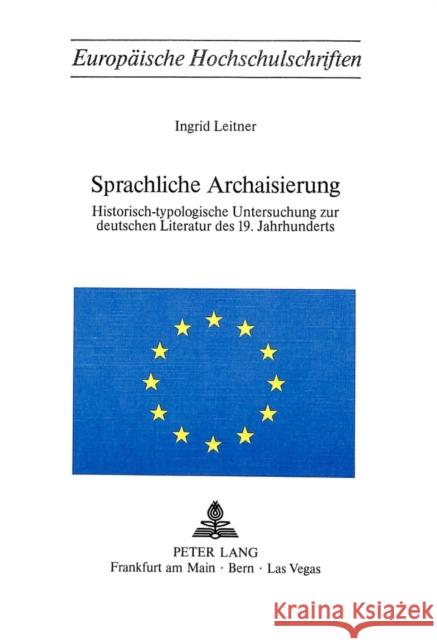 Sprachliche Archaisierung: Historisch-Typologische Untersuchung Zur Deutschen Literatur Des 19. Jahrhunderts Leitner, Ingrid 9783261024695 Peter Lang Gmbh, Internationaler Verlag Der W - książka