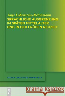 Sprachliche Ausgrenzung im späten Mittelalter und der frühen Neuzeit Anja Lobenstein-Reichmann 9783110331011 De Gruyter - książka