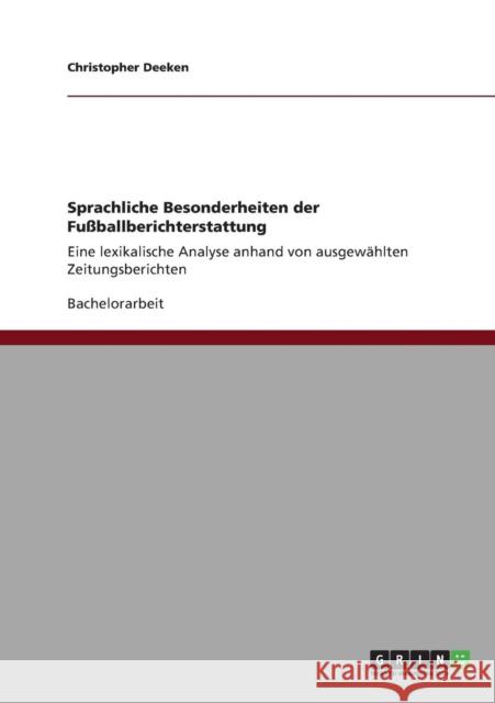 Sprachliche Besonderheiten der Fußballberichterstattung: Eine lexikalische Analyse anhand von ausgewählten Zeitungsberichten Deeken, Christopher 9783640883479 Grin Verlag - książka