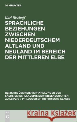 Sprachliche Beziehungen Zwischen Niederdeutschem Altland Und Neuland Im Bereich Der Mittleren Elbe Karl Bischoff 9783112483176 De Gruyter - książka