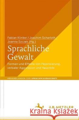 Sprachliche Gewalt: Formen Und Effekte Von Pejorisierung, Verbaler Aggression Und Hassrede Klinker, Fabian 9783476045423 J.B. Metzler - książka