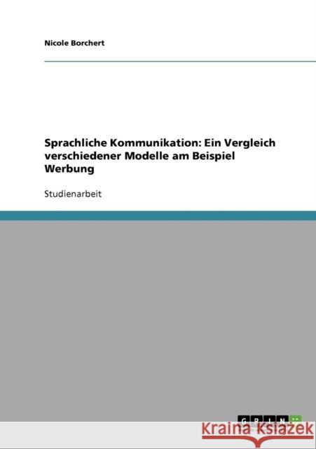 Sprachliche Kommunikation: Ein Vergleich verschiedener Modelle am Beispiel Werbung Borchert, Nicole 9783638794497 Grin Verlag - książka