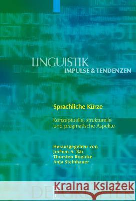 Sprachliche Kürze: Konzeptuelle, Strukturelle Und Pragmatische Aspekte Bär, Jochen A. 9783110175424 De Gruyter - książka