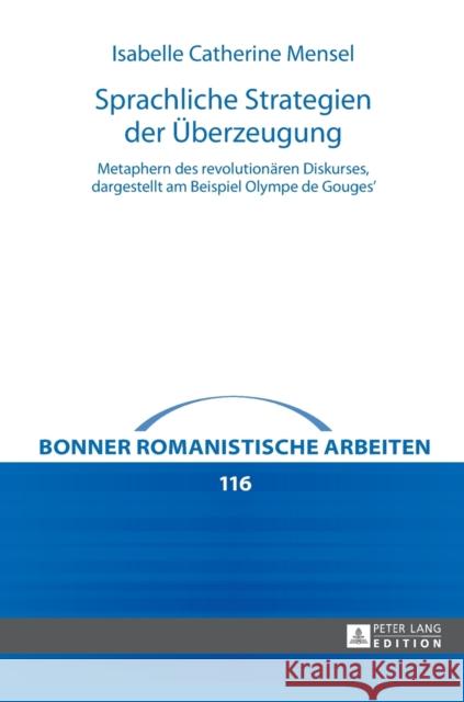 Sprachliche Strategien Der Ueberzeugung: Metaphern Des Revolutionaeren Diskurses, Dargestellt Am Beispiel Olympe de Gouges' Schmitt, Christian 9783631672181 Peter Lang Gmbh, Internationaler Verlag Der W - książka