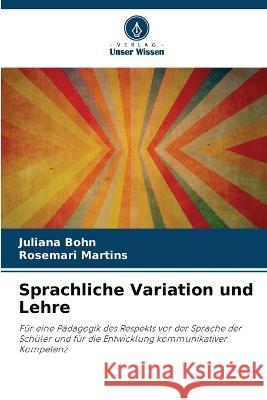 Sprachliche Variation und Lehre Juliana Bohn Rosemari Martins  9786205950586 Verlag Unser Wissen - książka