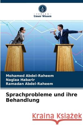 Sprachprobleme und ihre Behandlung Abdel-Raheem, Mohamed, Habarir, Naglaa, Abdel-Raheem, Ramadan 9786203284652 Verlag Unser Wissen - książka