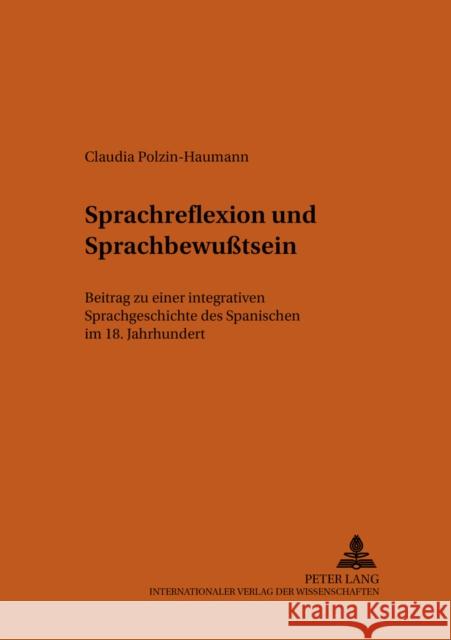 Sprachreflexion Und Sprachbewußtsein: Beitrag Zu Einer Integrativen Sprachgeschichte Des Spanischen Im 18. Jahrhundert Schmitt, Christian 9783631548158 Peter Lang Gmbh, Internationaler Verlag Der W - książka