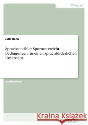 Sprachsensibler Sportunterricht. Bedingungen für einen sprachförderlichen Unterricht Hahn, Julia 9783346574183 Grin Verlag - książka