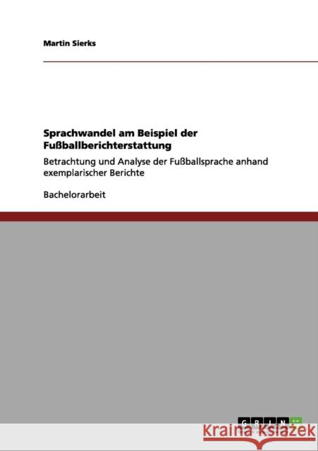 Sprachwandel: Eine beispielhafte Analyse der Fußballsprache Sierks, Martin 9783656196327 Grin Verlag - książka