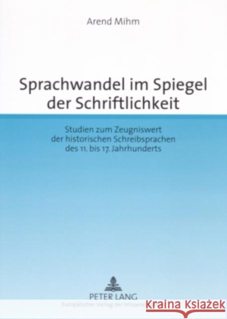 Sprachwandel Im Spiegel Der Schriftlichkeit: Studien Zum Zeugniswert Der Historischen Schreibsprachen Des 11. Bis 17. Jahrhunderts Mihm, Arend 9783631563311 Peter Lang Gmbh, Internationaler Verlag Der W - książka