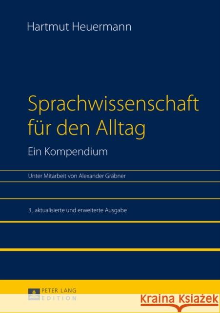 Sprachwissenschaft Fuer Den Alltag. Ein Kompendium: Unter Mitarbeit Von Alexander Graebner. 3., Aktualisierte Und Erweiterte Ausgabe Heuermann, Hartmut 9783631652619 Peter Lang Gmbh, Internationaler Verlag Der W - książka