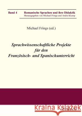 Sprachwissenschaftliche Projekte für den Französisch- und Spanischunterricht. Michael Frings, Andre Klump 9783898216517 Ibidem Press - książka