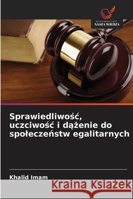 Sprawiedliwosc, uczciwosc i dazenie do spoleczenstw egalitarnych Imam, Khalid 9786208720414 Wydawnictwo Nasza Wiedza - książka