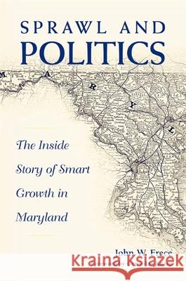 Sprawl & Politics: The Inside Story of Smart Growth in Maryland John W. Frece 9780791474129 State University of New York Press - książka