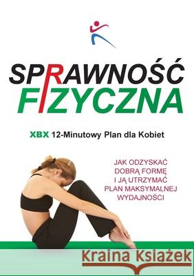 Sprawnosc Fizyczna Xbx 12-Minutowy Plan Dla Kobiet Robert Duffy 9781910843277 Bxplans.Ltd - książka