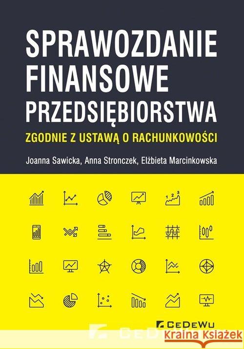Sprawozdanie finansowe przedsiębiorstwa zgodnie... Sawicka Joanna Stronczek Anna Marcinkowska Elżbieta 9788381022781 CeDeWu - książka