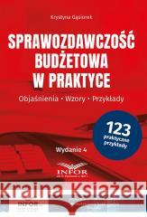 Sprawozdawczość budżetowa w praktyce Krystyna Gąsiorek 9788382686098 Infor - książka