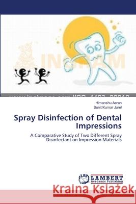 Spray Disinfection of Dental Impressions Himanshu Aeran Sunit Kumar Jurel 9783659110092 LAP Lambert Academic Publishing - książka