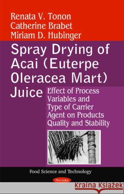 Spray Drying of Acai (Euterpe Oleracea Mart) Juice: Effect of Process Variables & Type of Carrier Agent on Products Quality & Stability Renata V Tonon, Catherine Brabet, Míriam D Hubinger 9781611224214 Nova Science Publishers Inc - książka