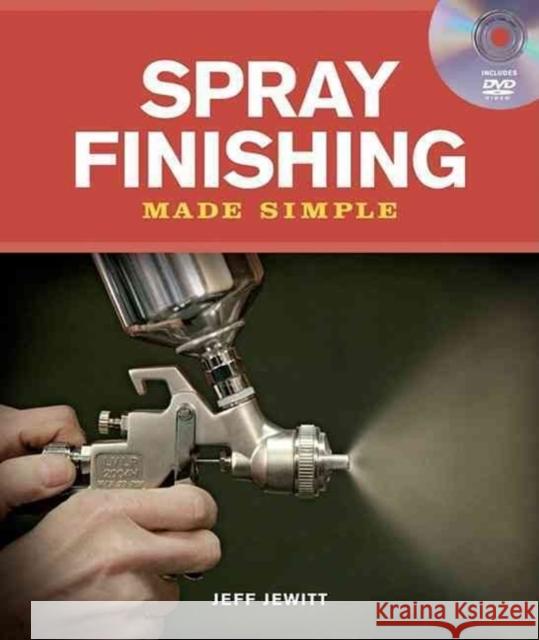 Spray Finishing Made Simple: A Book and Step-By-Step Companion DVD [With DVD] Jewitt, Jeff 9781600850929 Taunton Press - książka