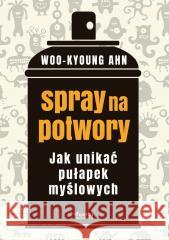 Spray na potwory. Jak unikać pułapek myślowych Woo-Kyoung Ahn 9788367604468 Feeria - książka