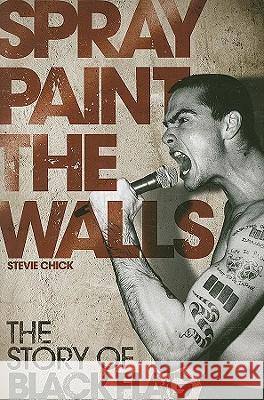 Spray Paint the Walls: The Story of Black Flag Stevie Chick 9781847726209  - książka