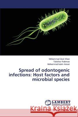 Spread of odontogenic infections: Host factors and microbial species Khan Mohammad Zavir                      Rahman Tabishur                          Ansari Mohammad Kalim 9783659454646 LAP Lambert Academic Publishing - książka