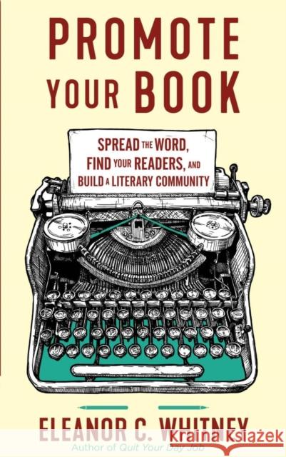 Promote Your Book: Spread the Word, Find Your Readers, and Build a Literary Community Eleanor C. Whitney 9781648412004 Microcosm Publishing - książka