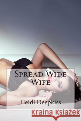 Spread Wide Wife Heidi Deepkiss 9781507801451 Createspace - książka