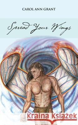Spread Your Wings Carol Ann Grant 9781481796460 Authorhouse - książka
