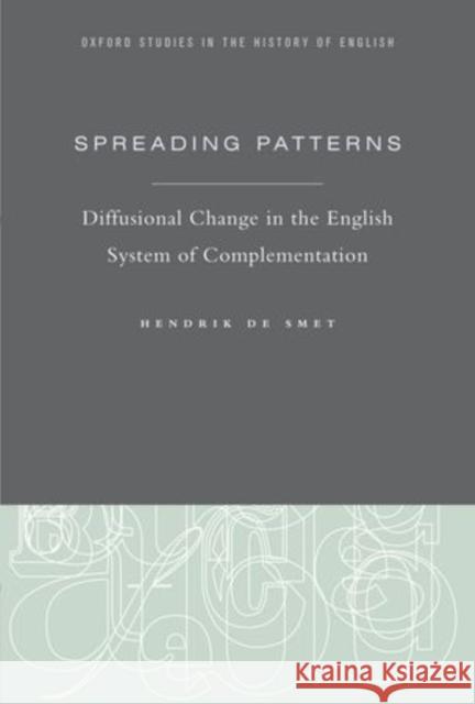 Spreading Patterns: Diffusional Change in the English System of Complementation de Smet, Hendrik 9780199812752 Oxford University Press Inc - książka