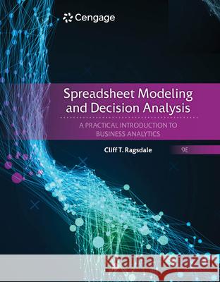 Spreadsheet Modeling and Decision Analysis: A Practical Introduction to Business Analytics Cliff (Virginia Polytechnic Institute and State University) Ragsdale 9780357132098 Cengage Learning, Inc - książka